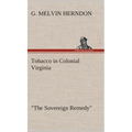 Tobacco in Colonial Virginia "The Sovereign Remedy"