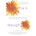 Buddha's Daughters: Teachings from Women Who Are Shaping Buddhism in the West