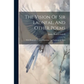 The Vision Of Sir Launfal, And Other Poems: With Biography, Critical Opinions, And Explanatory Notes