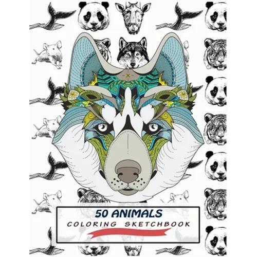 50 Animals Coloring Sketchbook: Color And Draw 50 Animals Including Pets, Birds, Farm Animals, Wildlife Animals, Sea Animals, Mammals and Insects - Pe