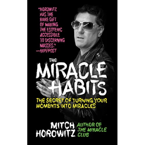 The Miracle Habits: The Secret of Turning Your Moments Into Miracles