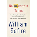 No Uncertain Terms: More Writing from the Popular on Language Column in the New York Times Magazine