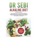 Dr Sebi Alkaline Diet: The Ultimate Guide to Dr Sebi Diet. Approved Herbs and Recipes for a Perfect Colon, Skin, and Liver Cleaning. Detox yo