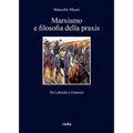 Marxismo E Filosofia Della PRAXIS: Da Labriola a Gramsci