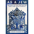 As a Jew: Reclaiming Our Story from Those Who Blame, Shame, and Try to Erase Us