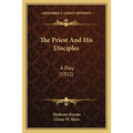 The Priest And His Disciples: A Play (1922)