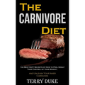 The Carnivore Diet: the Best Kept Secrets of How to Feel Great, Take Control of Your Weight, and Unleash Your Inner Carnivore