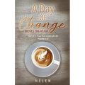 A Day of Change Moves the Heart: Out of It Flow the Issues of Life, Proverbs 4:23