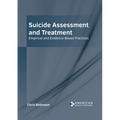 Suicide Assessment and Treatment: Empirical and Evidence-Based Practices