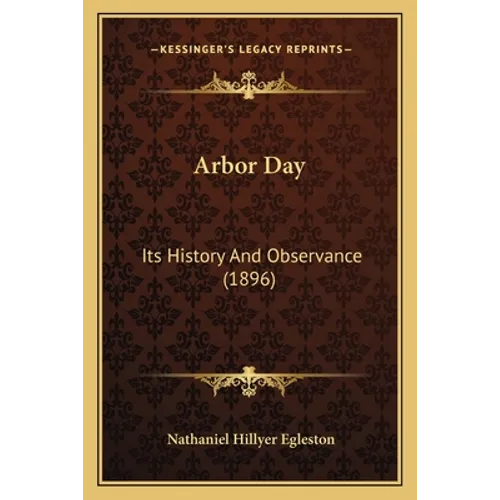 Arbor Day: Its History And Observance (1896)