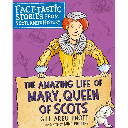 The Amazing Life of Mary, Queen of Scots: Fact-Tastic Stories from Scotland's History