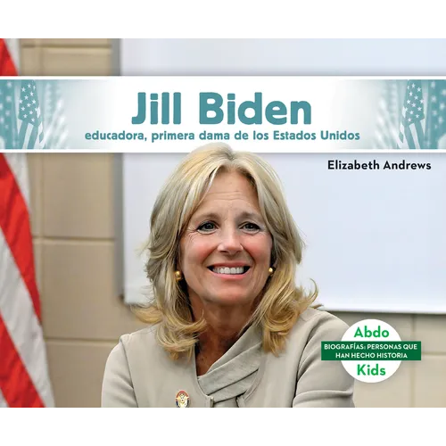 Jill Biden: Educadora, Primera Dama de Los Estados Unidos (Jill Biden: Educator & First Lady of the United States): Educadora, Primera Dama de Los Est