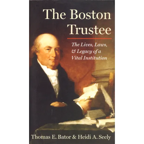 The Boston Trustee: The Laws, Lives, and Legacy of a Vital Institution