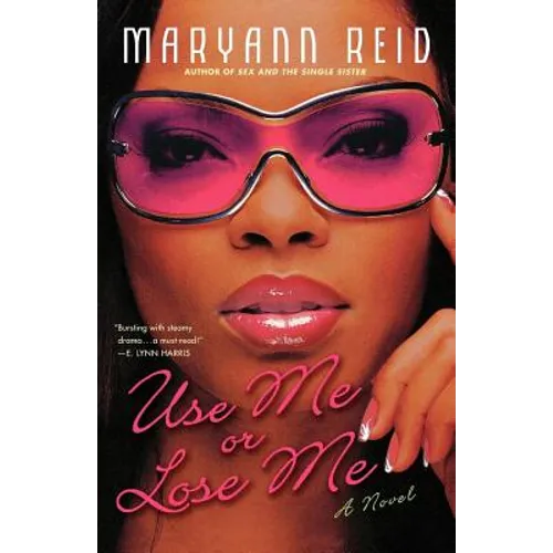 Use Me or Lose Me: A Novel of Love, Sex, and Drama