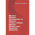 Markov Models: Introduction to Markov Chains, Hidden Markov Models and Bayesian Networks
