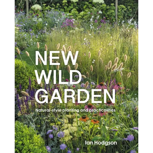 New Wild Garden: Natural-Style Planting and Practicalities