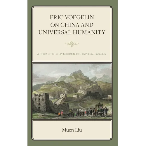 Eric Voegelin on China and Universal Humanity: A Study of Voegelin's Hermeneutic Empirical Paradigm
