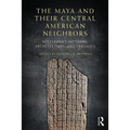 The Maya and Their Central American Neighbors: Settlement Patterns, Architecture, Hieroglyphic Texts, and Ceramics