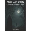 Short Scary Stories to Read Pretty Much Anywhere at Anytime: Campfire Stories, Bedtime Stories, Scary Stories to Frighten Your Friends