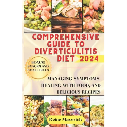Comprehensive Guide to Diverticulitis Diet: Managing Symptoms, Healing with Food, and Delicious Recipes