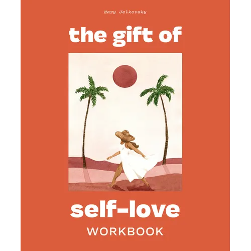 The Gift of Self Love: A Workbook to Help You Build Confidence, Recognize Your Worth, and Learn to Finally Love Yourself (Self Love Workbook for Women