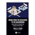 Rising from the Mailroom to the Boardroom: Unique Insights for Governance, Risk, Compliance and Audit Leaders