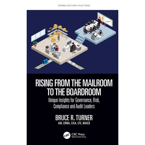 Rising from the Mailroom to the Boardroom: Unique Insights for Governance, Risk, Compliance and Audit Leaders