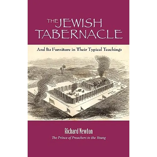 The Jewish Tabernacle: And Its Furniture in Their Typical Teachings