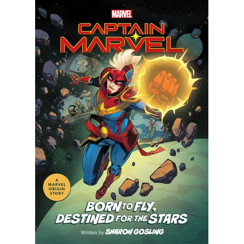 Captain Marvel: Born to Fly, Destined for the Stars: A Marvel Origin Story