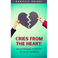 Cries from the heart: An anthology of poems from an adoptee