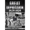 Great Depression 1929-1939: Shattered Dreams