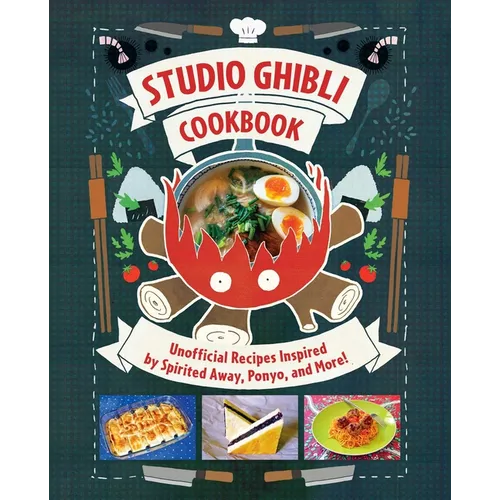 Studio Ghibli Cookbook: Unofficial Recipes Inspired by Spirited Away, Ponyo, and More!