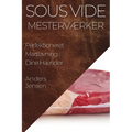 Sous Vide Mesterværker: Perfektioneret Madlavning i Dine Hænder