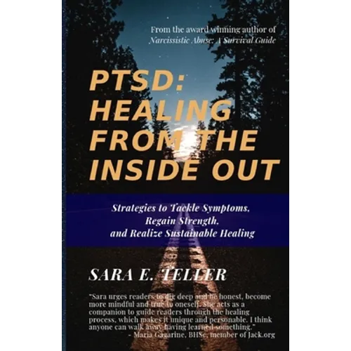 Ptsd: Healing from the Inside Out: Strategies to Tackle Symptoms, Regain Strength and Realize Sustainable Healing