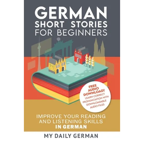 German: Short Stories for Beginners + German Audio: Improve your reading and listening skills in German. Learn German with Stories