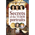 Secrets of the Tudor Portraits: Unveiling the Masterpieces of Holbein, the Horenbouts, Hilliard, and Others