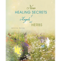 New Healing Secrets of Angels and Herbs
