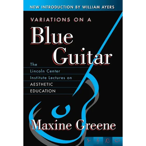 Variations on a Blue Guitar: The Lincoln Center Institute Lectures on Aesthetic Education