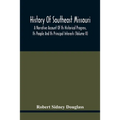 History Of Southeast Missouri: A Narrative Account Of Its Historical Progress, Its People And Its Principal Interests (Volume Ii)
