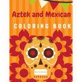 Aztek and Mexican Coloring Book: For Adults and Kids Featuring 50 Beautiful Aztec and Mexican Cultural Art, Sugar Skull, Mariachi, Mexican Pattern, Fl