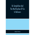 On Temptation And The Mortification Of Sin In Believers