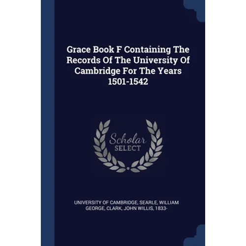 Grace Book F Containing The Records Of The University Of Cambridge For The Years 1501-1542