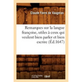 Remarques Sur La Langue Françoise, Utiles À Ceux Qui Veulent Bien Parler Et Bien Escrire (Éd.1647)