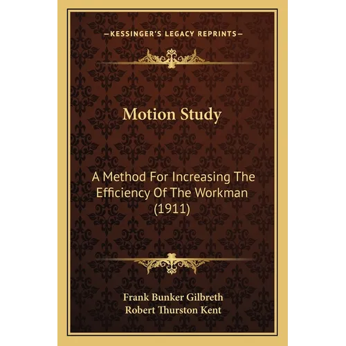 Motion Study: A Method For Increasing The Efficiency Of The Workman (1911)