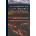 Spanish Colonization in New Mexico in the Oñate and De Vargas Periods; Read Before the Society at its August, 1919, Meeting