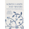 Across Lands and Waters: Storying the Future of Indigenous Education