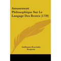 Amusement Philosophique Sur Le Langage Des Bestes (1739)