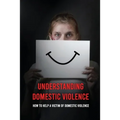 Understanding Domestic Violence: How To Help A Victim of Domestic Violence: Effects Of Abuse On The Victim