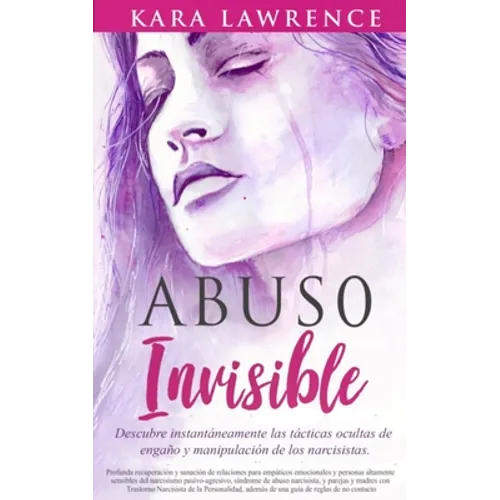 Abuso Invisible: Descubre instantáneamente las tácticas ocultas de engaño y manipulación de los narcisistas