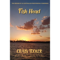 Fish Head: The memoir of an Australian fisherman